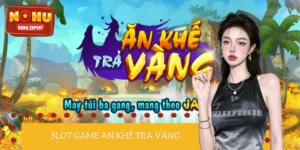 Ăn Khế Trả Vàng - Siêu Phẩm Slot Game Rinh Tiền Tỷ Năm 2025 