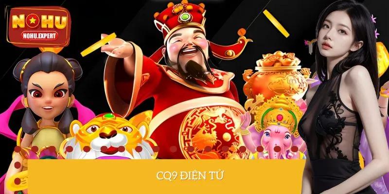 CQ9 Điện Tử – Giải Trí Hiện Đại, Thắng Lớn Mỗi Ngày