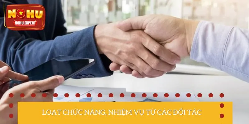 Loạt chức năng, nhiệm vụ từ các đối tác