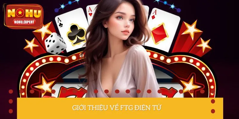 Khái quát nhanh thông tin về FTG điện tử