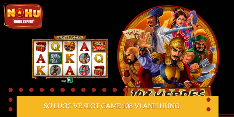 Những thông tin về game 108 vị anh hùng slot 