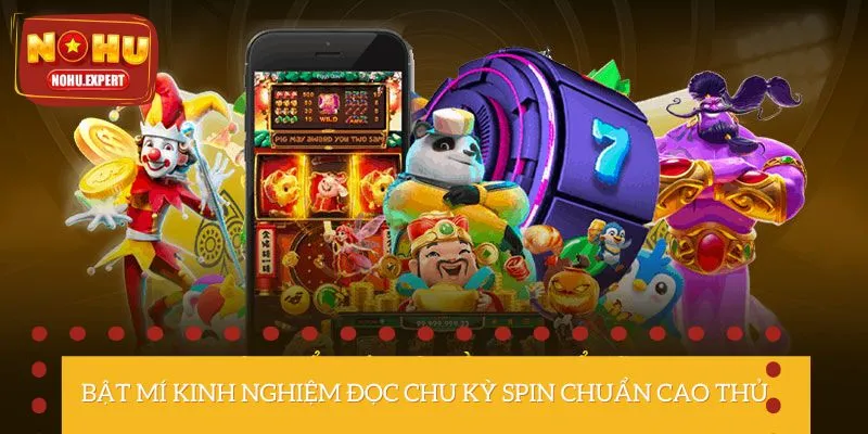 Lưu ngay những kinh nghiệm đọc chu kỳ spin bất bại