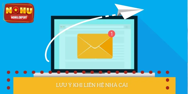 Một số lưu ý cần nhớ khi liên hệ với nhân viên nhà cái