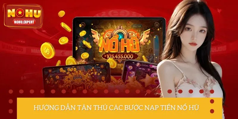 Quy trình các bước nạp tiền Nổ Hũ nhanh chóng