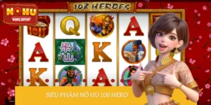 Nổ Hũ 108 Hero – Review Slot Game Siêu Anh Hùng Hấp Dẫn