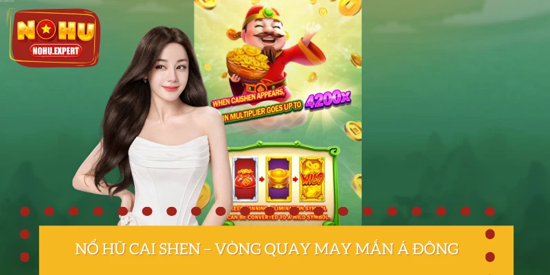 Nổ Hũ Cai Shen – Vòng Quay May Mắn Của Thần Tài Á Đông