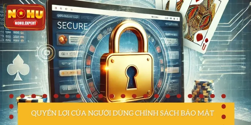 Quyền lợi của người dùng được quy định được nguyên tắc bảo mật