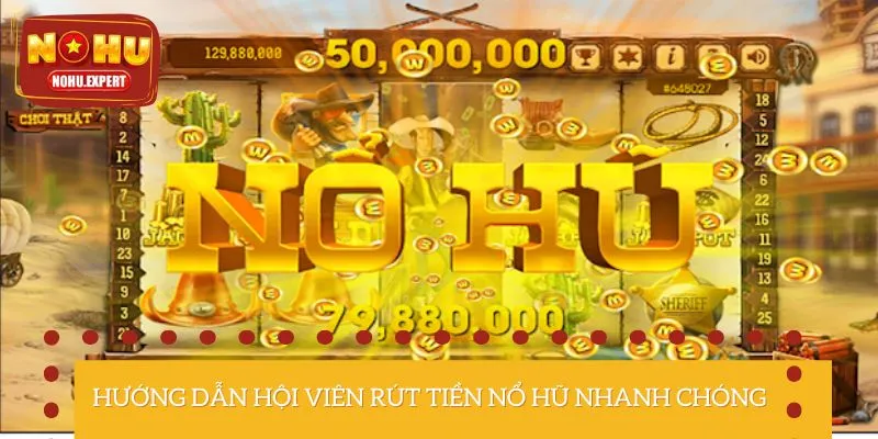 Chi tiết các bước để bet thủ rút tiền Nổ Hũ thanh công